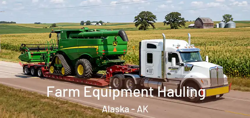  Farm Equipment Hauling Alaska - AK